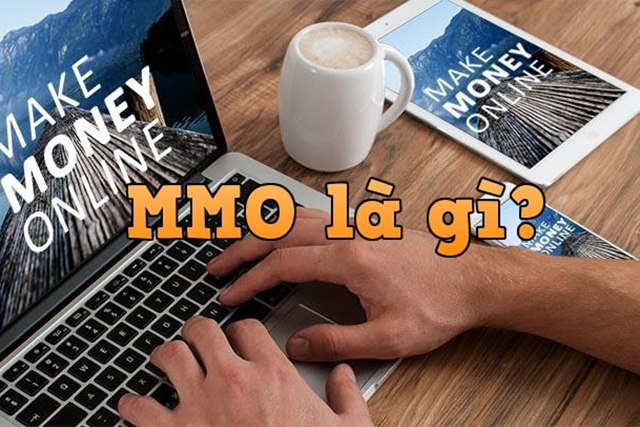 MMO là viết tắt của từ “Make Money Online” dịch ra tiếng Việt là kiếm tiền trên nền tảng Online.